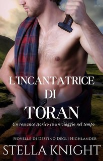 Stella Knight - Novelle di Destino Degli Highlander Vol. 2. L'incantatrice di Toran (2024)