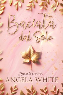 Angela White - Romantic Mythos Vol. 1. Baciata dal sole (2024)