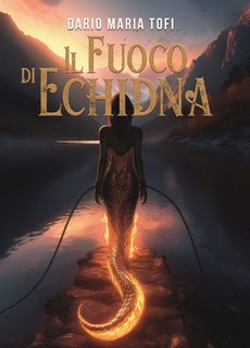 Dario Maria Tofi - Il fuoco di Echidna (2024)