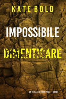 Kate Bold - Impossibile dimenticare. Nora Price libro 5 (2024)