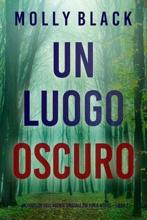Molly Black - Un luogo oscuro. Un thriller dell’agente speciale FBI Piper Woods Vol. 7 (2024)