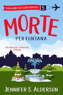 Jennifer S. Alderson - Viaggiare può essere mortale Vol. 5. Morte per fontana (2025)