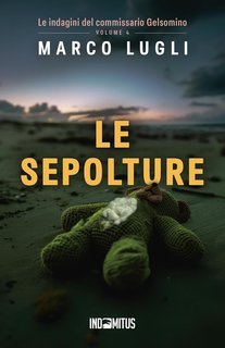 Marco Lugli - Le indagini del commissario Gelsomino 4. Le sepolture (2025)