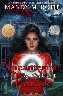 Mandy M. Roth - Baia di Grimm Vol. 2. Incantesimi con Probabilità di Tornado (2024)