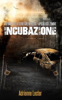 Adrienne Lecter - Green Fields. Apocalisse Zombie Vol. 1. Incubazione (2025)