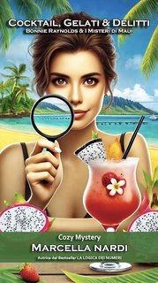 Marcella Nardi - Cocktail, Gelati & Delitti. Bonnie Reynolds & i Misteri di Maui (2025)