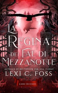 Lexi C. Foss - La Regina dei Fae di Mezzanotte Vol. 2 (2025)
