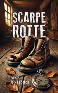 Alessandro Braccelli - Poesie di Jack La Sabbia 1. Scarpe Rotte (2025)