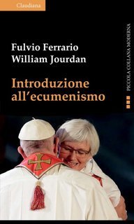 Fulvio Ferrario, William Jourdan - Introduzione all’ecumenismo (2024)