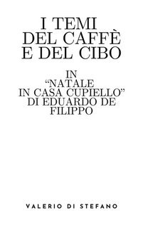 Valerio Di Stefano - I temi del caffè e del cibo in "Natale in casa Cupiello" di Eduardo De Filippo. (2025)