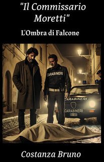 Costanza Bruno - Il Commissario Moretti. L'Ombra di Falcone Vol. 1 (2025)