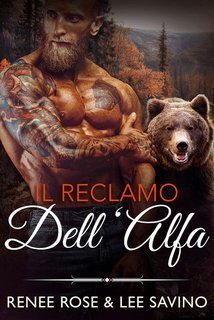 Renee Rose, Lee Savino - Il reclamo dell’Alfa  Grandi orsi cattivi Vol. 1 (2025)