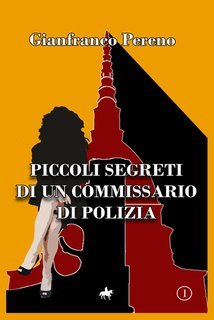 Gianfranco Pereno - Piccoli segreti di un commissario di polizia  (2024)