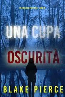Blake Pierce - Una cupa oscurità Faith Bold libro 18 (2025)