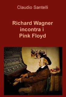 Claudio Santelli - Richard Wagner incontra i Pink Floyd (2025)