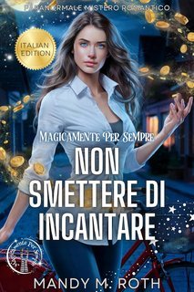 Mandy M. Roth - Magicamente Per Sempre Vol. 3. Non Smettere di Incantare (2025)