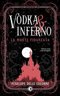 Penelope Delle Colonne - La morte fidanzata Vol. 1. Vodka&Inferno (2025)