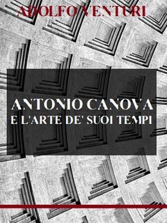 Adolfo Venturi - Antonio Canova e l'arte de' suoi tempi (2025)