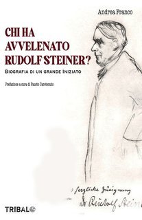 Andrea Franco - Chi ha avvelenato Rudolf Steiner? Biografia non autorizzata di un grande inizato (2024)