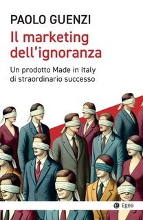 Paolo Guenzi - Il marketing dell’ignoranza (2025)