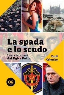 Yurii Colombo - La spada e lo scudo. I servizi russi dal Kgb a Putin (2025)