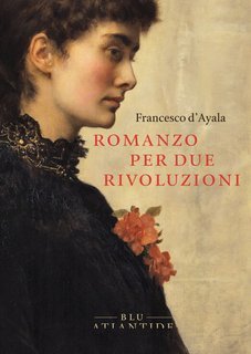 Francesco d'Ayala - Romanzo per due rivoluzioni (2024)
