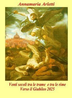 Annamaria Arletti - Venti secoli tra le trame e tra le rime. Verso il Giubileo 2025 (2025)