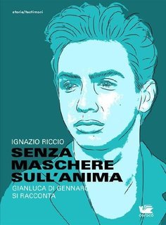 Ignazio Riccio - Senza maschere sull'anima. Gianluca Di Gennaro si racconta (2017)
