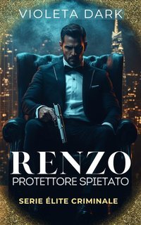 Violeta Dark - Élite Criminale Vol. 1. Renzo. Protettore spietato (2025)