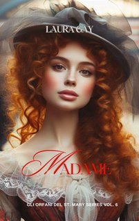 Laura Gay - Gli orfani del St. Mary Series Vol. 6. Madame (2025)