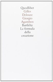 Gilles Deleuze, Giorgio Agamben - Bartleby. La formula della creazione (1998)