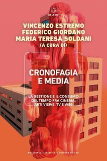 V. Estremo, F. Giordano, M.T. Soldani (a cura di) - Cronofagia e media (2024)