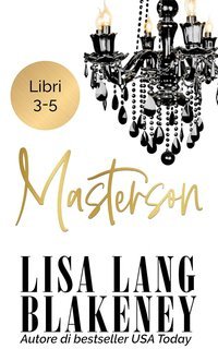 Lisa Lang Blakeney - Masterson Serie Masterson Libri 3-5 (2025)