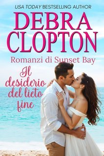 Debra Clopton - Romanzi di Sunset Bay Vol. 4. Il desiderio del lieto fine (2025)