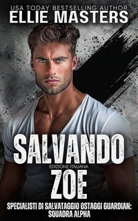 Ellie Masters - Squadra ALPHA Vol. 1. Salvando Zoe (2025)