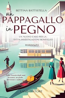 Bettina Battistella - Un pappagallo in pegno. Un nuovo caso per la Ditta Investigazioni Bonfiglio (2025)