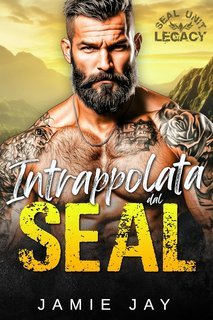Jamie Jay - SEAL Unit. Legacy Vol. 3. Intrappolata dal SEAL (2025)