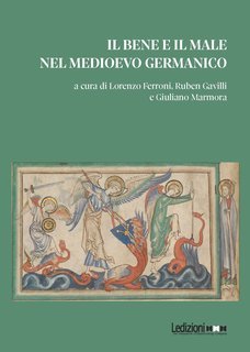 Lorenzo Ferroni, Ruben Gavilli, Giuliano Marmora (a cura di) - Il Bene e il Male nel Medioevo germanico (2024)