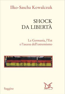 Ilko-Sascha Kowalczuk - Shock da libertà (2025)
