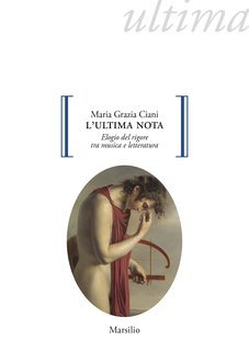 Maria Grazia Ciani - L’ultima nota. Elogio del rigore tra musica e letteratura (2025)