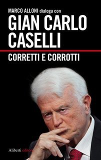 Marco Alloni, Gian Carlo Caselli - Corretti e corrotti (2012)