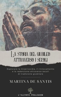 Martina De Santis - Storia del Giubileo attraverso i secoli (2025)