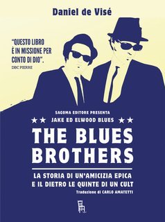 Daniel De Visé - The Blues Brothers. La storia di un'amicizia epica e il dietro le quinte di un cult (2025)