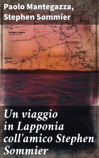 Paolo Mantegazza, Stephen Sommier - Un viaggio in Lapponia coll'amico Stephen Sommier (2025)