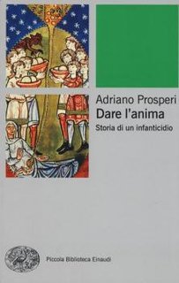 Adriano Prosperi - Dare l'anima. Storia di un infanticidio (2015)