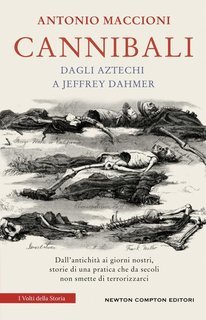 Antonio Maccioni - Cannibali. Dagli aztechi a Jeffrey Dahmer (2025)