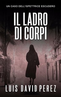 Luis David Pérez - Ispettrice Escudero Vol. 5. Il ladro di corpi (2025)