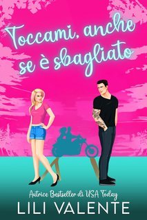 Lili Valente - I fratelli Hunter. Amore tra le Vigne Vol. 2. Toccami, anche se è sbagliato (2025)