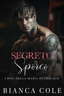 Bianca Cole - I don della mafia di Chicago Vol. 6. Segreto Sporco (2025)