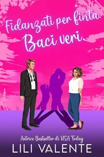 Lili Valente - I fratelli Hunter. Amore tra le Vigne Vol. 3. Fidanzati per finta. Baci veri (2025)
